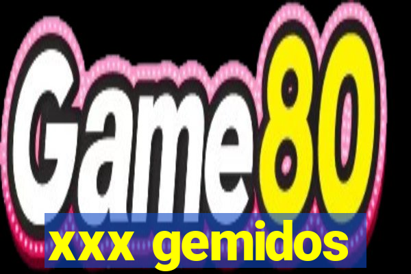 xxx gemidos